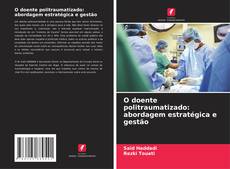 O doente politraumatizado: abordagem estratégica e gestão kitap kapağı
