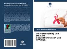 Bookcover of Die Verankerung von Ethik im Gesundheitswesen und HIV/AIDS