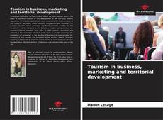 Обложка Tourism in business, marketing and territorial development