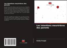 Bookcover of Les intentions meurtrières des parents