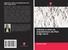 Couverture de Ciência e arte na arquitectura de Pier Luigi nervi