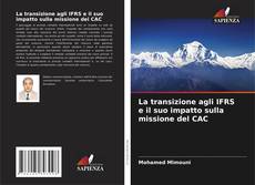 Bookcover of La transizione agli IFRS e il suo impatto sulla missione del CAC