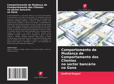Bookcover of Comportamento de Mudança de Comportamento dos Clientes no sector bancário no Gana