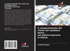 Capa do livro de Il comportamento dei clienti nel cambiare banca nel settore bancario in Ghana 