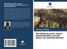 Buchcover von Herstellung einer neuen Getränkereihe auf der Basis von Maniok-Extrakt