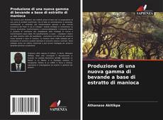 Produzione di una nuova gamma di bevande a base di estratto di manioca kitap kapağı