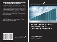 Copertina di Impacto de las políticas energéticas en el crecimiento económico