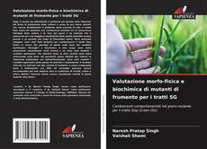 Valutazione morfo-fisica e biochimica di mutanti di frumento per i tratti SG的封面