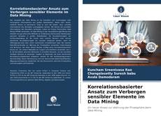 Korrelationsbasierter Ansatz zum Verbergen sensibler Elemente im Data Mining kitap kapağı