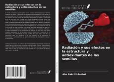 Copertina di Radiación y sus efectos en la estructura y antioxidantes de las semillas