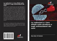 Capa do livro de Le radiazioni e i loro effetti sulla struttura e sugli antiossidanti dei semi 