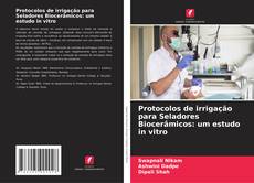 Protocolos de irrigação para Seladores Biocerâmicos: um estudo in vitro的封面
