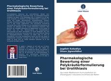 Pharmakologische Bewertung einer Polykräuterformulierung bei Urolithiasis kitap kapağı