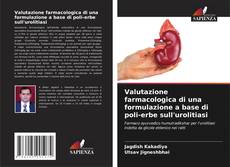 Bookcover of Valutazione farmacologica di una formulazione a base di poli-erbe sull'urolitiasi