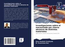 Copertina di Investigaciones sobre el mecanizado por chorro abrasivo de distintos materiales