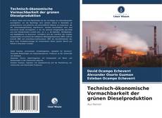 Bookcover of Technisch-ökonomische Vormachbarkeit der grünen Dieselproduktion