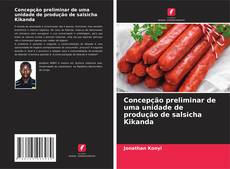 Copertina di Concepção preliminar de uma unidade de produção de salsicha Kikanda