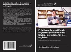 Copertina di Prácticas de gestión de registros y rendimiento laboral del personal del registro