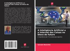 Copertina di A Inteligência Artificial e a Internet das Coisas no bloco do futuro