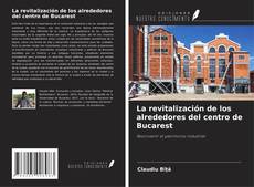 Couverture de La revitalización de los alrededores del centro de Bucarest