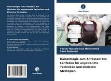 Copertina di Hämatologie zum Anfassen: Ein Leitfaden für angewandte Techniken und klinische Strategien
