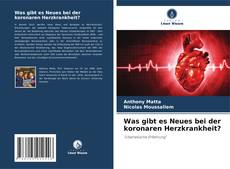 Bookcover of Was gibt es Neues bei der koronaren Herzkrankheit?