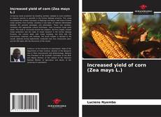 Portada del libro de Increased yield of corn (Zea mays L.)