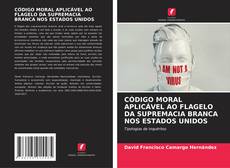 Buchcover von CÓDIGO MORAL APLICÁVEL AO FLAGELO DA SUPREMACIA BRANCA NOS ESTADOS UNIDOS