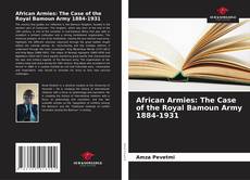 Couverture de African Armies: The Case of the Royal Bamoun Army 1884-1931