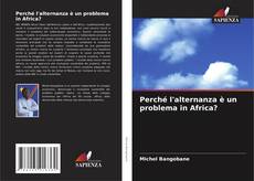 Capa do livro de Perché l'alternanza è un problema in Africa? 