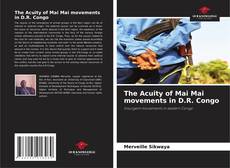 Bookcover of The Acuity of Mai Mai movements in D.R. Congo