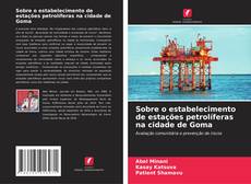 Couverture de Sobre o estabelecimento de estações petrolíferas na cidade de Goma