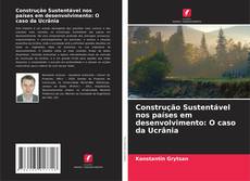 Bookcover of Construção Sustentável nos países em desenvolvimento: O caso da Ucrânia
