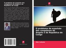 O problema da expulsão dos congoleses de Angola e da República do Congo kitap kapağı