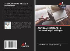 Couverture de AGROALIMENTARE: il futuro di ogni sviluppo