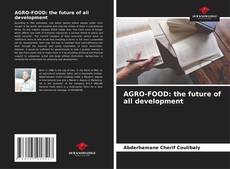 Couverture de AGRO-FOOD: the future of all development