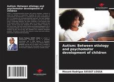 Autism: Between etiology and psychomotor development of children kitap kapağı