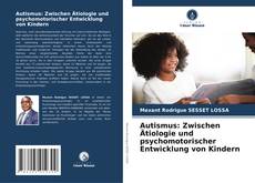 Autismus: Zwischen Ätiologie und psychomotorischer Entwicklung von Kindern kitap kapağı