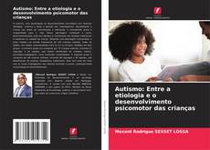 Portada del libro de Autismo: Entre a etiologia e o desenvolvimento psicomotor das crianças