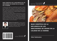 Copertina di BASE CIENTÍFICA DE LA INFLUENCIA DE LOS INDICADORES DE GRANO EN LA CALIDAD DE LA HARINA