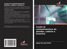 Copertina di Livelli di contaminazione da piombo, cadmio e arsenico