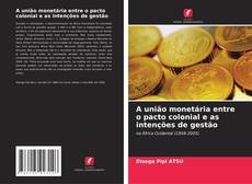 Copertina di A união monetária entre o pacto colonial e as intenções de gestão
