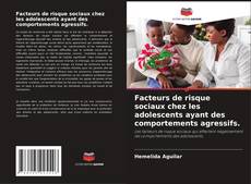Bookcover of Facteurs de risque sociaux chez les adolescents ayant des comportements agressifs.