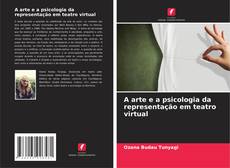 Couverture de A arte e a psicologia da representação em teatro virtual