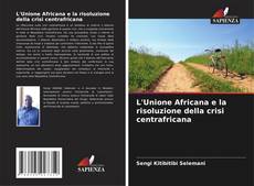 Buchcover von L'Unione Africana e la risoluzione della crisi centrafricana