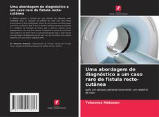 Buchcover von Uma abordagem de diagnóstico a um caso raro de fístula recto-cutânea