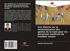 Couverture de Une théorie sur la reconnaissance des gestes de la main pour les personnes souffrant de troubles vocaux