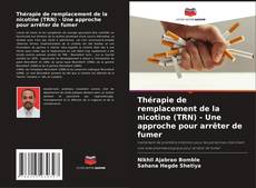 Couverture de Thérapie de remplacement de la nicotine (TRN) - Une approche pour arrêter de fumer