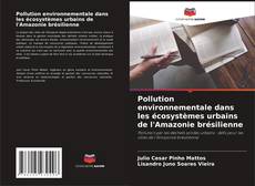 Обложка Pollution environnementale dans les écosystèmes urbains de l'Amazonie brésilienne