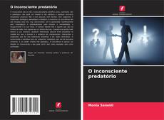 Couverture de O inconsciente predatório